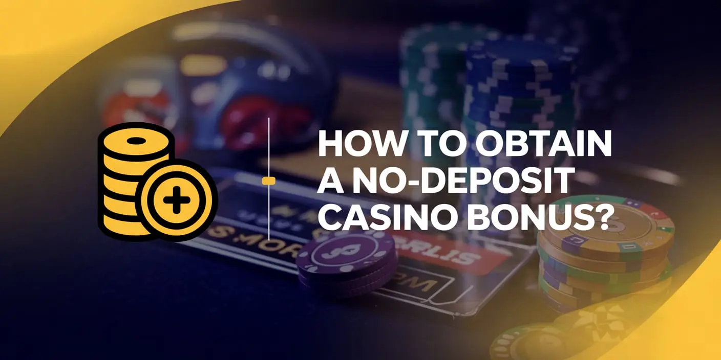 How To Obtain A No-Deposit Casino Bonus?